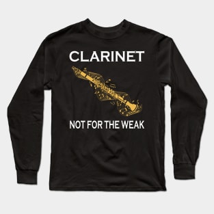 Clarinet Not For The Weak Long Sleeve T-Shirt